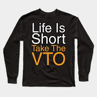 Life Is Short Take The VTO Long Sleeve T-Shirt